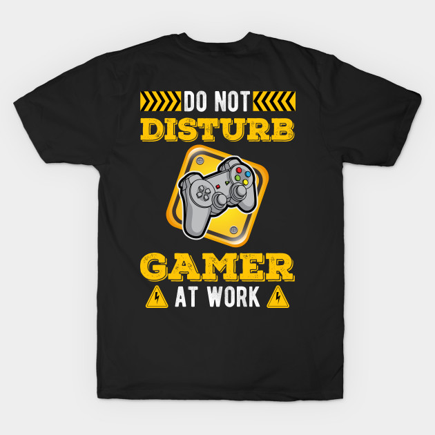 Don't Disturb Gamer At Work Funny Gaming Shirt -Gamer Gift by RRADesign